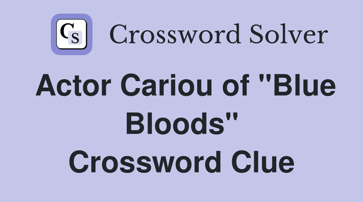 Actor Cariou of "Blue Bloods" Crossword Clue Answers Crossword Solver
